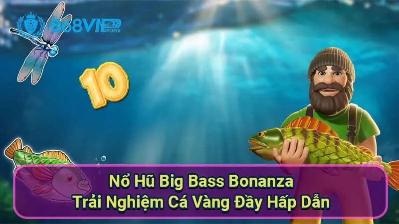 Nổ Hũ Big Bass Bonanza - Trải Nghiệm Cá Vàng Đầy Hấp Dẫn 1 no-hu-big-bass-bonanza