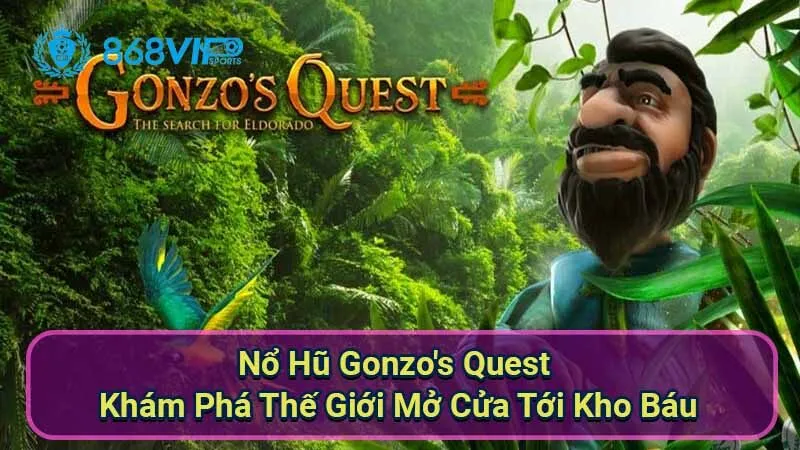 Nổ Hũ Gonzo's Quest - Khám Phá Thế Giới Mở Cửa Tới Kho Báu 1 no-hu-gonzos-quest