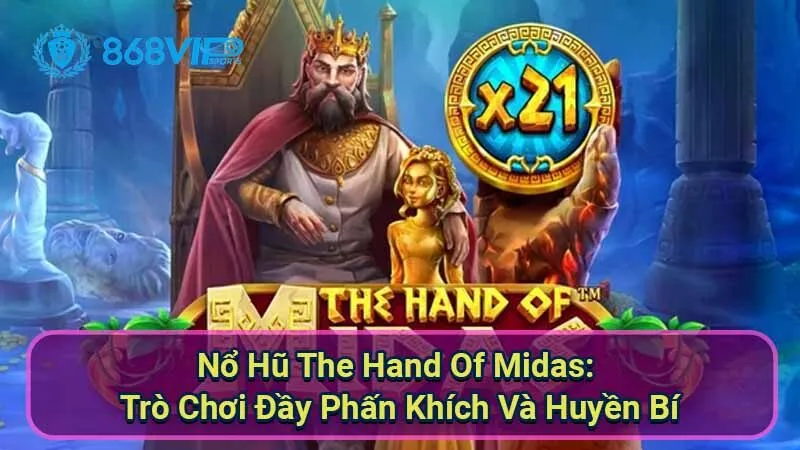 Nổ Hũ The Hand Of Midas: Trò Chơi Đầy Phấn Khích Và Huyền Bí 1 no-hu-the-hand-of-midas